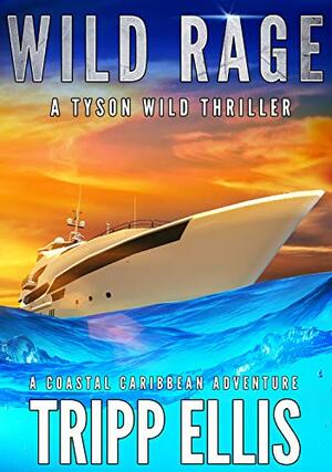 Wild Rage: A Coastal Caribbean Adventure by Tripp Ellis