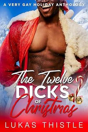 The Twelve Dicks of Christmas by Lukas Thistle