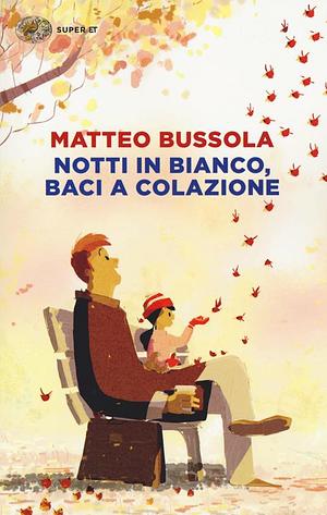 Notti in bianco, baci a colazione by Matteo Bussola