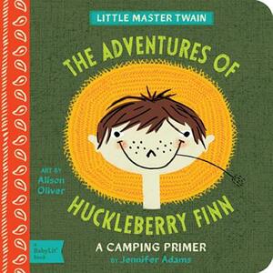 The Adventures of Huckleberry Finn: A Babylit(r) Camping Primer by Jennifer Adams