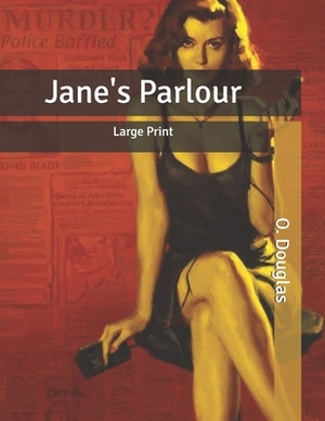 Jane's Parlour: Large Print by O. Douglas