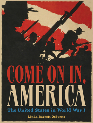 Come On In, America: The United States in World War I by Linda Barrett Osborne