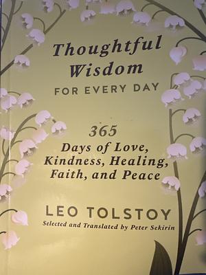 Thoughtful Wisdom for Every Day: 365 Days of Love, Kindness, Healing, Faith, and Peace by Leo Tolstoy