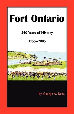 Fort Ontario: 250 Years of History, 1755-2005 by George A. Reed