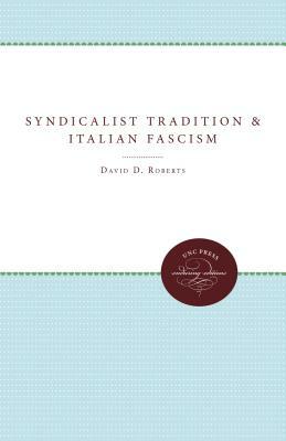 The Syndicalist Tradition and Italian Fascism by David D. Roberts