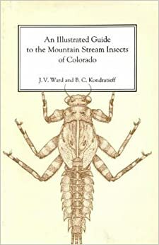 An Illustrated Guide to the Mountain Stream Insects of Colorado by Boris C. Kondratieff, J.V. Ward