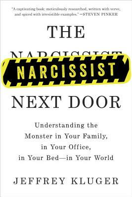 The Narcissist Next Door: Understanding the Monster in Your Family, in Your Office, in Your Bed-In Your World by Jeffrey Kluger