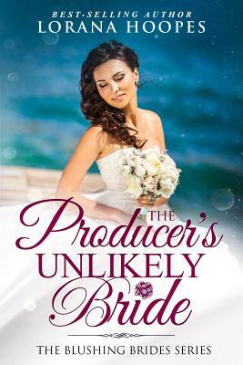 The Producer's Unlikely Bride: A Blushing Brides Fake Romance by Lorana Hoopes