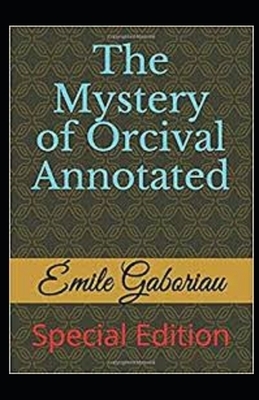 The Mystery of Orcival Annotated by Émile Gaboriau