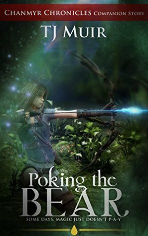 Poking the Bear: Some Days Magic Just Doesn't Pay by T.J. Muir