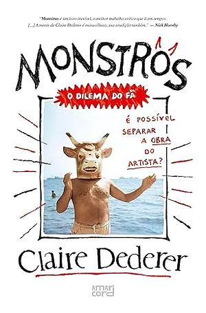 Monstros: O Dilema do Fã. É Possível Separar a Obra do Artista? by Claire Dederer