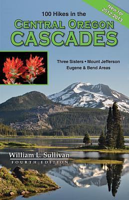 One Hundred Hikes in the Central Oregon Cascades by William L. Sullivan, William L. Sullivan