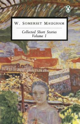 Collected Short Stories: Volume 1 by W. Somerset Maugham