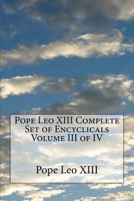 Pope Leo XIII Complete Set of Encyclicals Volume III of IV by Pope Leo XIII