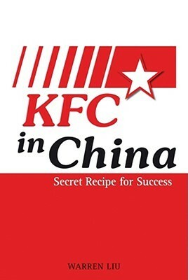 KFC in China: Secret Recipe for Success by Warren Liu