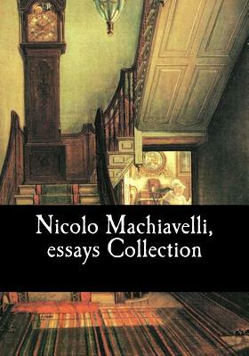 Nicolo Machiavelli, essays Collection by Niccolò Machiavelli