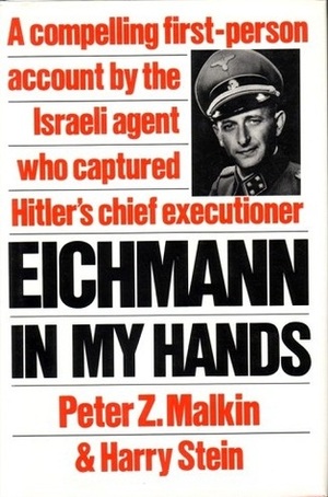 Eichmann in my Hands by Harry Stein, Peter Z. Malkin