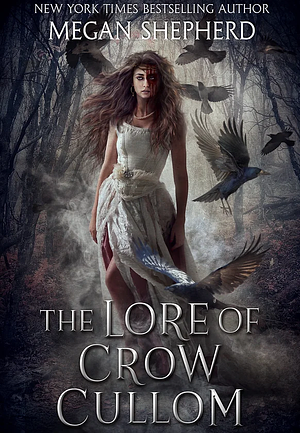 The Lore of Crow Cullom by Megan Shepherd