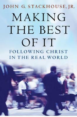 Making the Best of It: Following Christ in the Real World by John G. Stackhouse