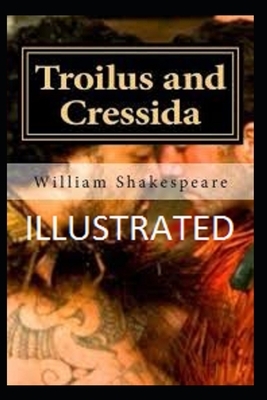 Troilus and Cressida Illustrated by William Shakespeare