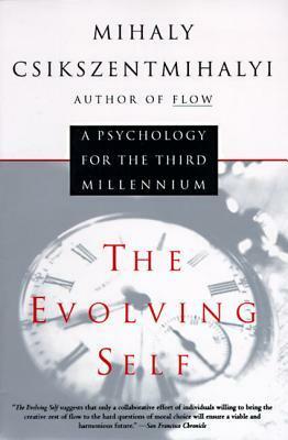 The Evolving Self: A Psychology for the Third Millennium by Mihaly Csikszentmihalyi