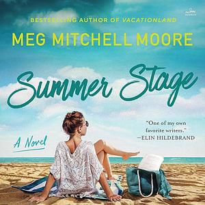 Summer Stage: A Novel by Courtney Patterson, Meg Mitchell Moore, Meg Mitchell Moore