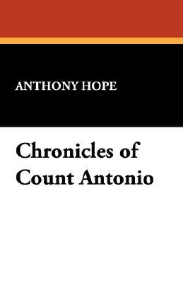 Chronicles of Count Antonio by Anthony Hope