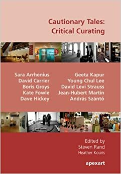 Cautionary Tales: Critical Curating by Sara Arrhenius, David Carrier, Jean-Hubert Martin