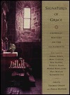 Signatures of Grace: Catholic Writers on the Sacraments by Thomas Grady, Paula Huston
