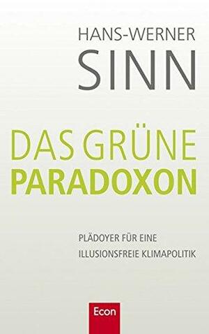 Das grüne Paradoxon: Plädoyer für eine illusionsfreie Klimapolitik by Hans-Werner Sinn