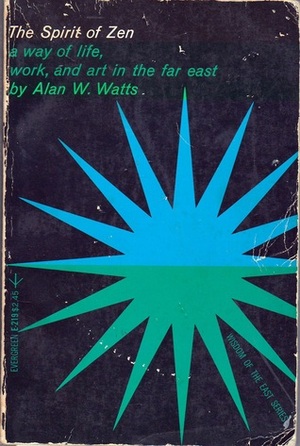 The Spirit of Zen: A Way of Life, Work & Art in the Far East by Alan Watts