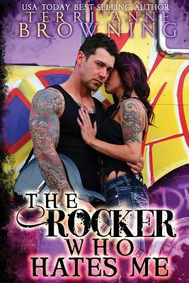 The Rocker Who Hates Me by Terri Anne Browning