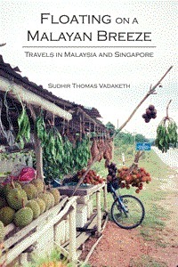 Floating on a Malayan Breeze: Travels in Malaysia and Singapore by Sudhir Thomas Vadaketh