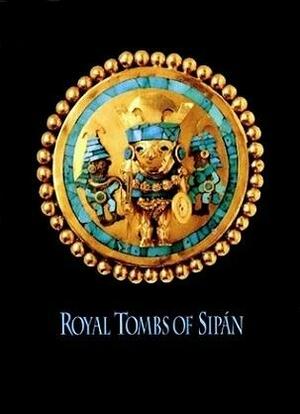 Royal Tombs of Sipan by Walter Alva, Christopher B. Donnan