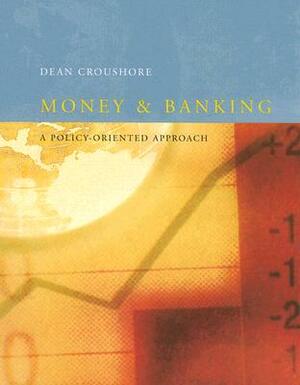 Money and Banking: A Policy-Oriented Approach by Dean Croushore