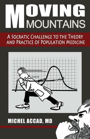 Moving Mountains: A Socratic Challenge to the Theory and Practice of Population Medicine by Michel Accad, Lindsey Bilhartz, Tess Bilhartz