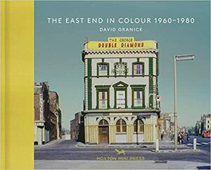 The East End in Color, 1960-1980 by Hoxton Mini Press, David Granick