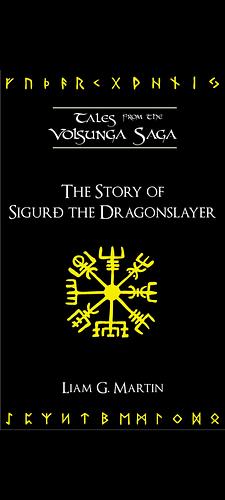 The Story of Sigurđ the Dragonslayer by Liam G. Martin