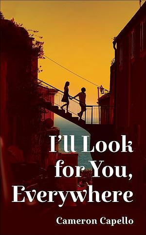 I'll Look for You, Everywhere by Cameron Capello