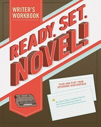 Ready, Set, Novel!: A Writer's Workbook by Chris Baty, Tavia Stewart-Streit, Lindsey Grant