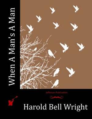 When A Man's A Man by Harold Bell Wright