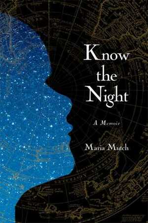 Know the Night: A Memoir of Survival in the Small Hours by Maria Mutch