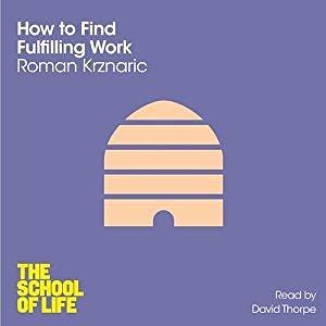 How To Find Fulfilling Work by Roman Krznaric, David Thorpe
