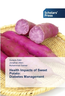 Health Impacts of Sweet Potato: Diabetes Management by Surayia Zakir, Jonathan Allen, Muhammad Sarwar