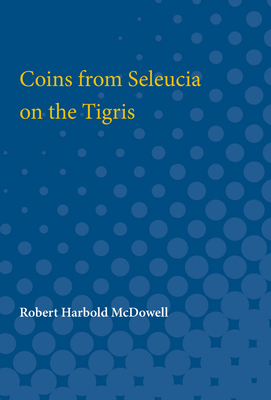 Coins from Seleucia on the Tigris by Robert McDowell