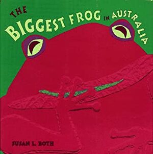 The Biggest Frog in Australia by Susan L. Roth