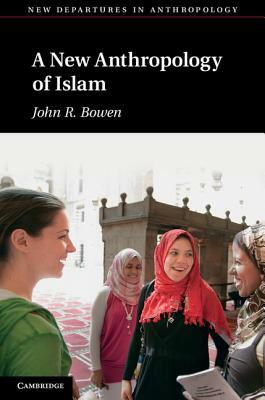 A New Anthropology of Islam by John R. Bowen