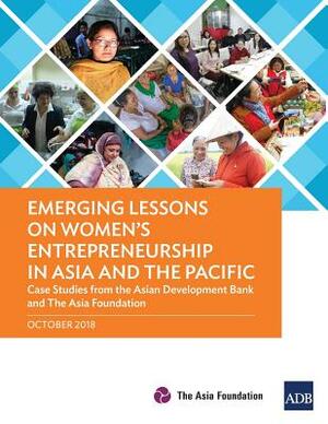 Emerging Lessons on Women's Entrepreneurship in Asia and the Pacific: Case Studies from the Asian Development Bank and the Asia Foundation by Asian Development Bank