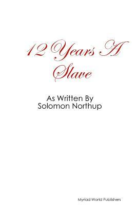 12 Year's a Slave as Written by Solomon Northup by Solomon Northup