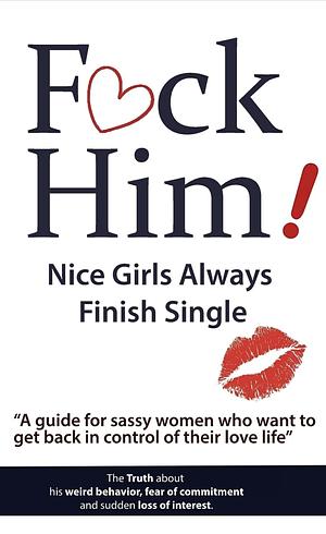 F*UCK Him!: Nice Girls Always Finish Single by Brian Nox